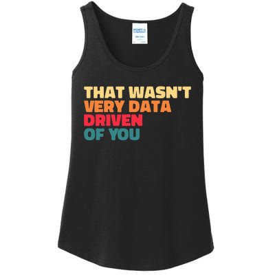 That WasnT Very Data Driven Of You Funny Data Analyst Geek Ladies Essential Tank