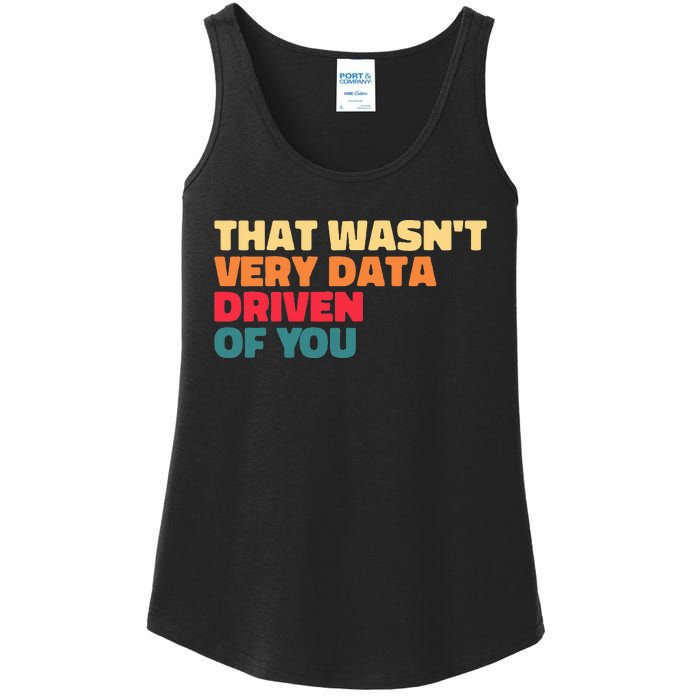 That WasnT Very Data Driven Of You Funny Data Analyst Geek Ladies Essential Tank