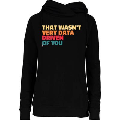 That WasnT Very Data Driven Of You Funny Data Analyst Geek Womens Funnel Neck Pullover Hood