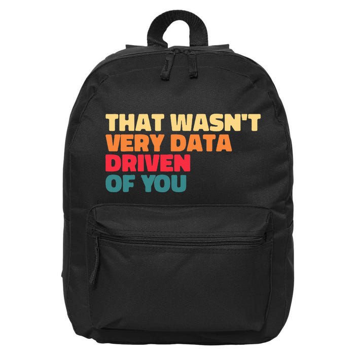 That WasnT Very Data Driven Of You Funny Data Analyst Geek 16 in Basic Backpack