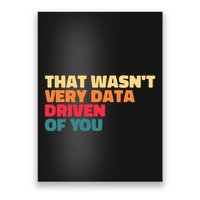 That WasnT Very Data Driven Of You Funny Data Analyst Geek Poster