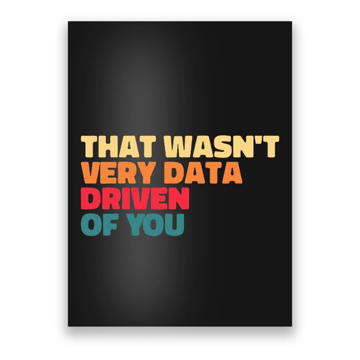 That WasnT Very Data Driven Of You Funny Data Analyst Geek Poster