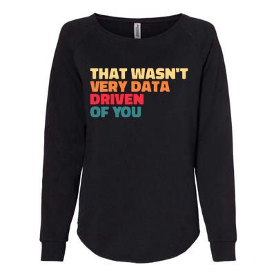 That WasnT Very Data Driven Of You Funny Data Analyst Geek Womens California Wash Sweatshirt