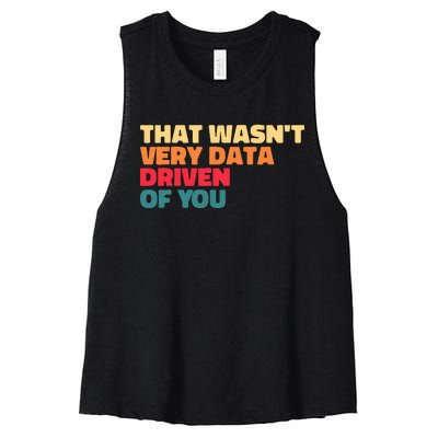 That WasnT Very Data Driven Of You Funny Data Analyst Geek Women's Racerback Cropped Tank