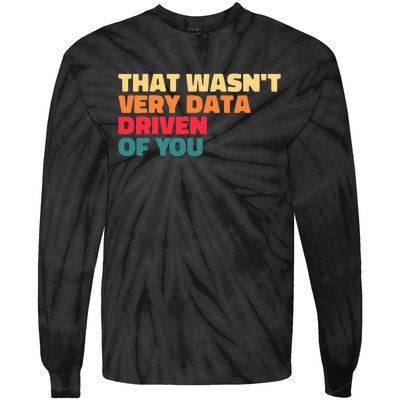 That WasnT Very Data Driven Of You Funny Data Analyst Geek Tie-Dye Long Sleeve Shirt