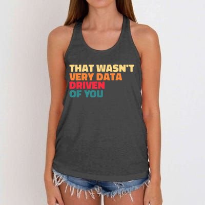 That WasnT Very Data Driven Of You Funny Data Analyst Geek Women's Knotted Racerback Tank