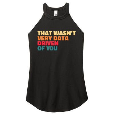 That WasnT Very Data Driven Of You Funny Data Analyst Geek Women's Perfect Tri Rocker Tank