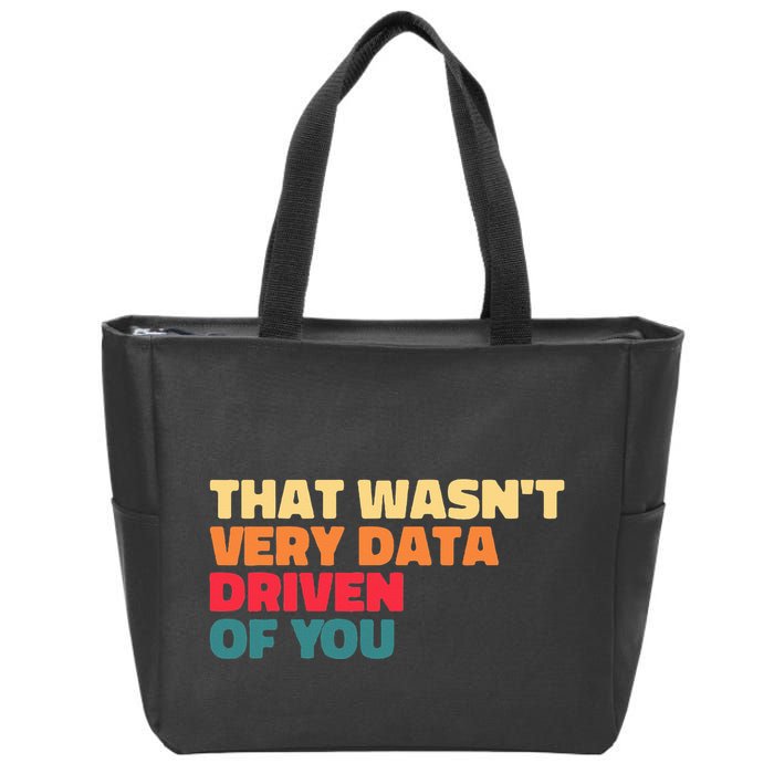 That WasnT Very Data Driven Of You Funny Data Analyst Geek Zip Tote Bag