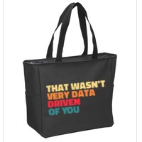 That WasnT Very Data Driven Of You Funny Data Analyst Geek Zip Tote Bag