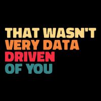 That WasnT Very Data Driven Of You Funny Data Analyst Geek Full Zip Hoodie