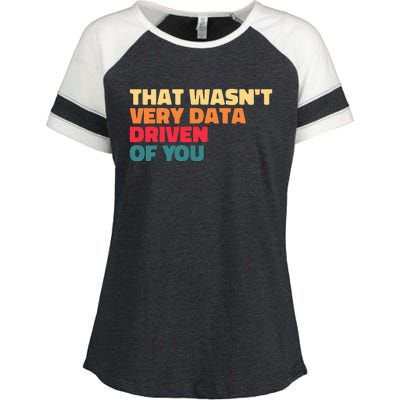 That WasnT Very Data Driven Of You Funny Data Analyst Geek Enza Ladies Jersey Colorblock Tee