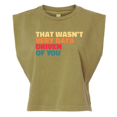 That WasnT Very Data Driven Of You Funny Data Analyst Geek Garment-Dyed Women's Muscle Tee