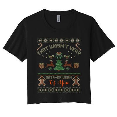 That WasnT Very Data Driven Of You Ugly Christmas Sweaters Women's Crop Top Tee