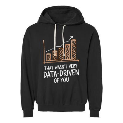 That WasnT Very Data Driven Of You Garment-Dyed Fleece Hoodie