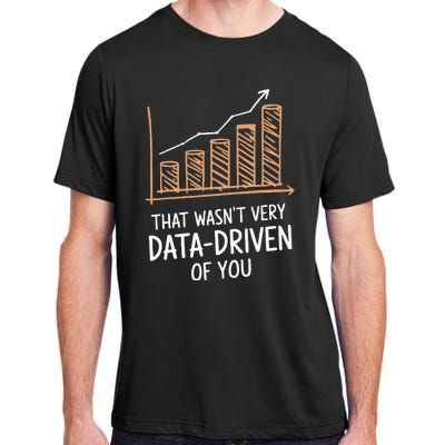 That WasnT Very Data Driven Of You Adult ChromaSoft Performance T-Shirt