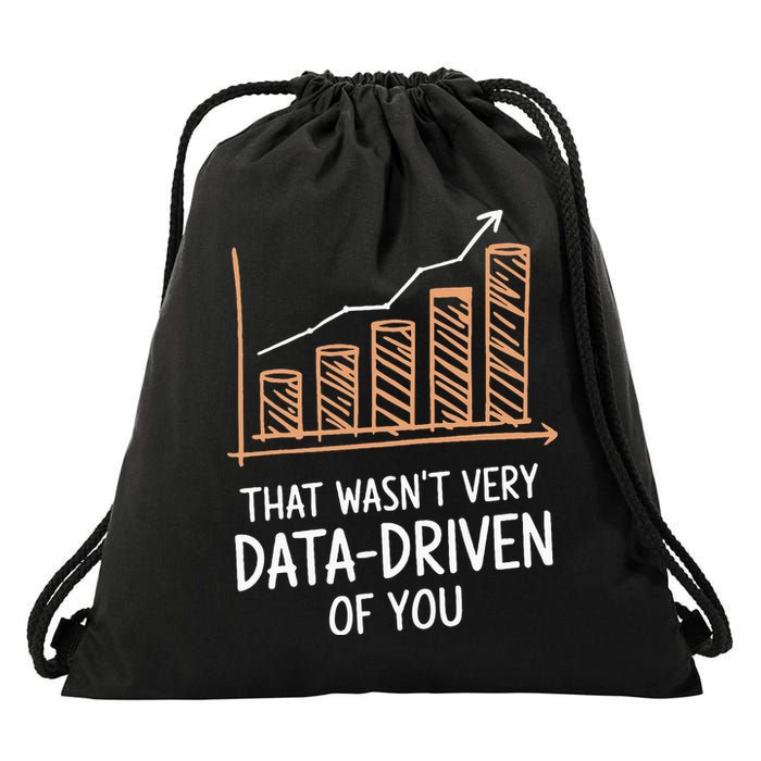 That WasnT Very Data Driven Of You Drawstring Bag