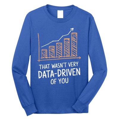 That WasnT Very Data Driven Of You Long Sleeve Shirt