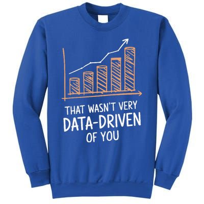 That WasnT Very Data Driven Of You Sweatshirt