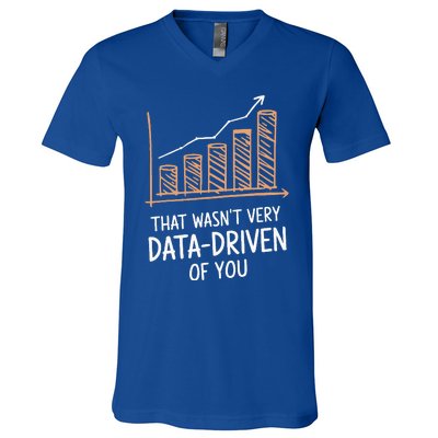 That WasnT Very Data Driven Of You V-Neck T-Shirt