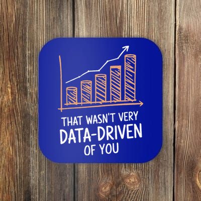 That WasnT Very Data Driven Of You Coaster