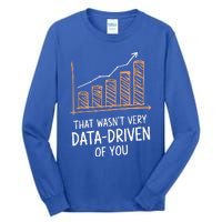 That WasnT Very Data Driven Of You Tall Long Sleeve T-Shirt