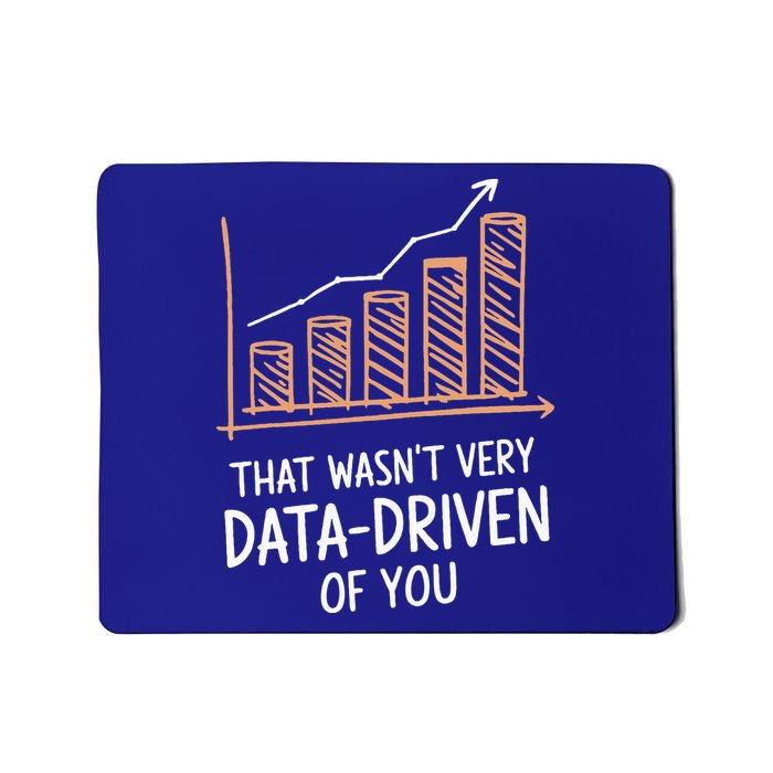 That WasnT Very Data Driven Of You Mousepad