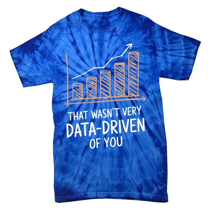 That WasnT Very Data Driven Of You Tie-Dye T-Shirt