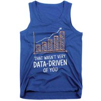 That WasnT Very Data Driven Of You Tank Top