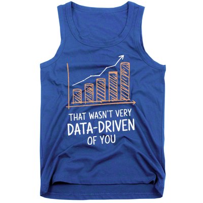 That WasnT Very Data Driven Of You Tank Top