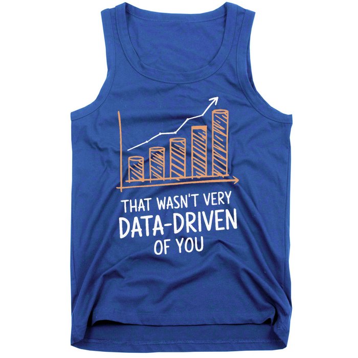 That WasnT Very Data Driven Of You Tank Top