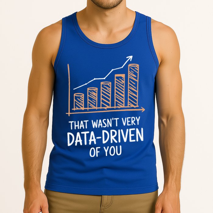 That WasnT Very Data Driven Of You Tank Top