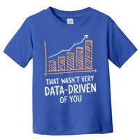 That WasnT Very Data Driven Of You Toddler T-Shirt