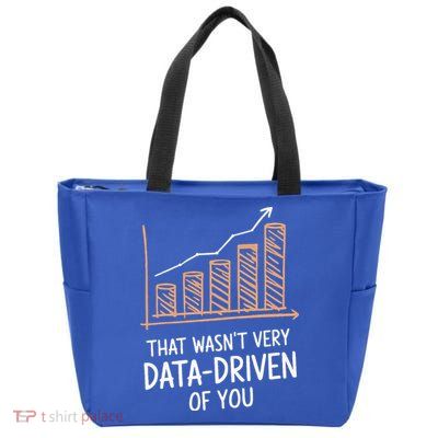 That WasnT Very Data Driven Of You Zip Tote Bag