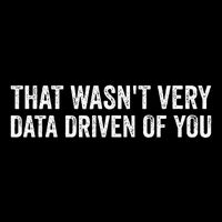That WasnT Very Data Driven Of You Funny Data Analyst Geek Cropped Pullover Crew
