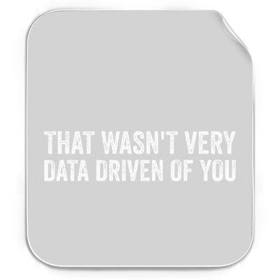 That WasnT Very Data Driven Of You Funny Data Analyst Geek Permanent Decal Sticker