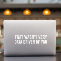 That WasnT Very Data Driven Of You Funny Data Analyst Geek Permanent Decal Sticker