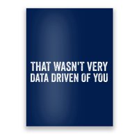 That WasnT Very Data Driven Of You Funny Data Analyst Geek Poster
