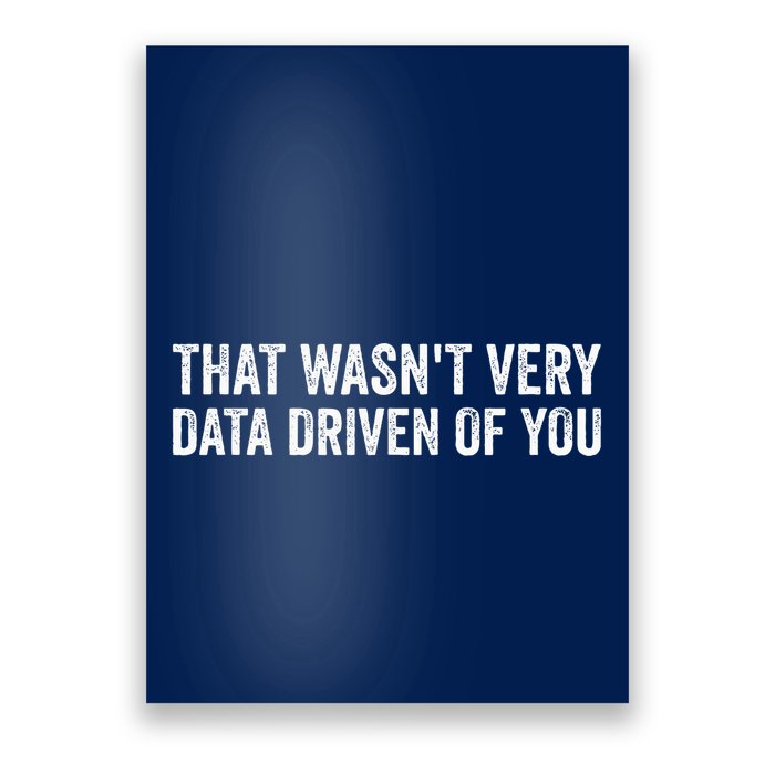 That WasnT Very Data Driven Of You Funny Data Analyst Geek Poster