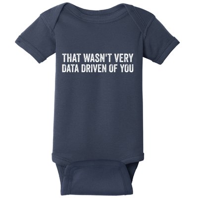 That WasnT Very Data Driven Of You Funny Data Analyst Geek Baby Bodysuit