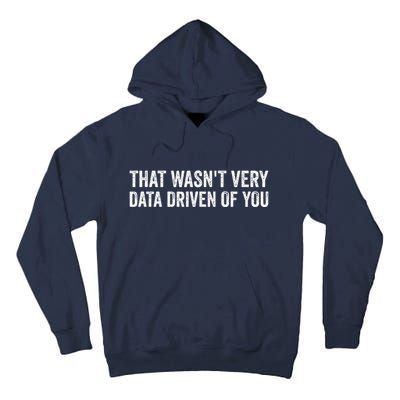 That WasnT Very Data Driven Of You Funny Data Analyst Geek Tall Hoodie