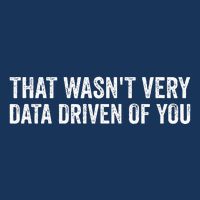 That WasnT Very Data Driven Of You Funny Data Analyst Geek Toddler T-Shirt