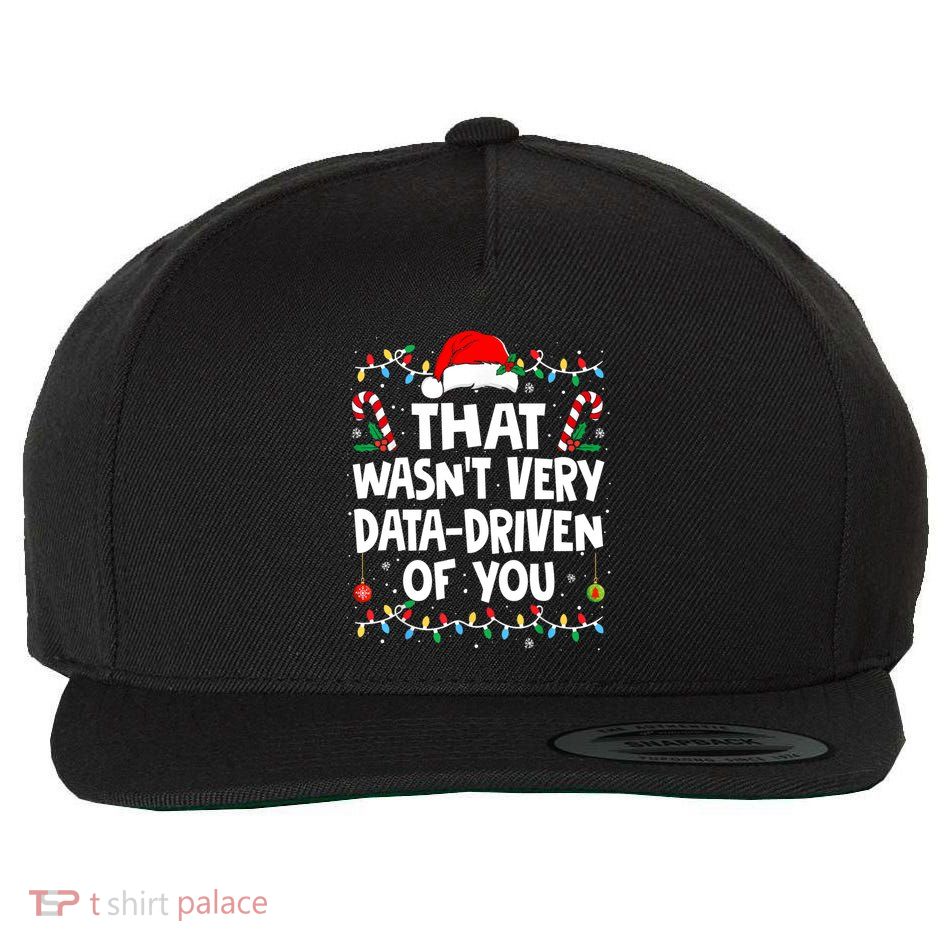 That WasnT Very Data Driven Of You Ugly Christmas Gift Wool Snapback Cap
