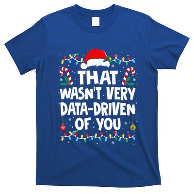 That WasnT Very Data Driven Of You Ugly Christmas Gift T-Shirt
