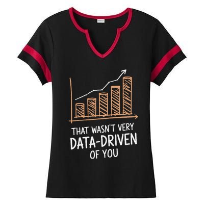 That WasnT Very Data Driven Of You Funny Data Driven Ladies Halftime Notch Neck Tee