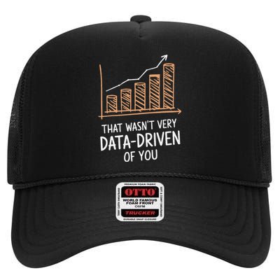 That WasnT Very Data Driven Of You Funny Data Driven High Crown Mesh Back Trucker Hat