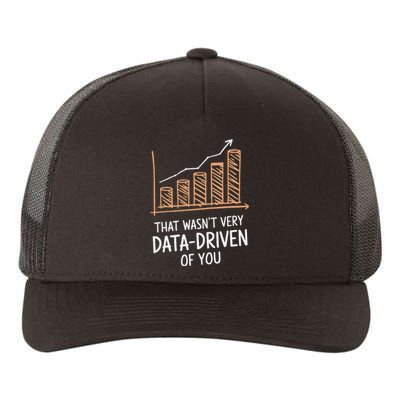 That WasnT Very Data Driven Of You Funny Data Driven Yupoong Adult 5-Panel Trucker Hat