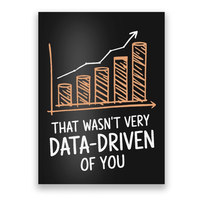 That WasnT Very Data Driven Of You Funny Data Driven Poster