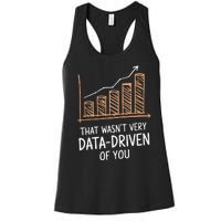 That WasnT Very Data Driven Of You Funny Data Driven Women's Racerback Tank