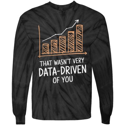 That WasnT Very Data Driven Of You Funny Data Driven Tie-Dye Long Sleeve Shirt