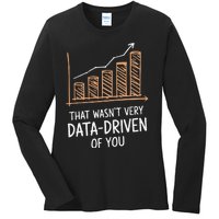 That WasnT Very Data Driven Of You Funny Data Driven Ladies Long Sleeve Shirt